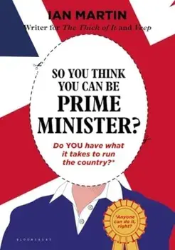 So You Think You Can Be Prime Minister, Hardback/Ian Martin