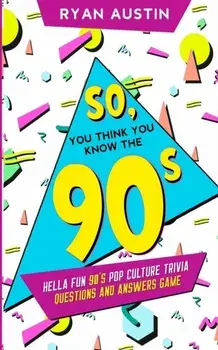 So, you think you know the 90's?: Hella Fun 90's pop culture Trivia Questions and answers game, Paperback/Ryan Austin
