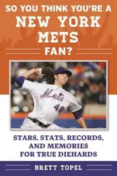 So You Think You're a New York Mets Fan': Stars, STATS, Records, and Memories for True Diehards, Paperback/Brett Topel