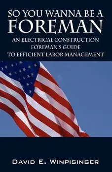So You Wanna Be a Foreman: An Electrical Construction Foreman's Guide to Efficient Labor Management, Paperback/David E. Winpisinger