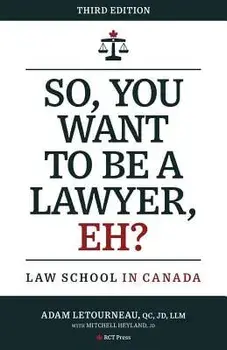 So, You Want to Be a Lawyer, Eh?: Law School in Canada, Paperback/Adam Letourneau