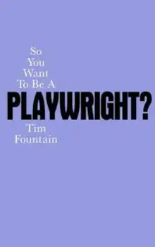 So You Want to Be a Playwright' How to write a play and get, Paperback/Tim Fountain