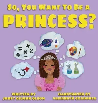So, you want to be a Princess?, Hardcover/Janet Gilman Olson