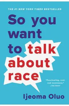 So You Want to Talk about Race - Ijeoma Oluo