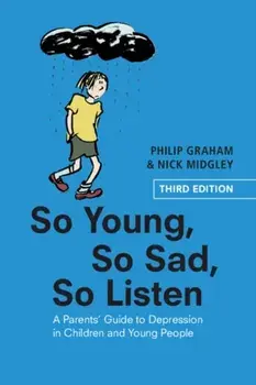 So Young, So Sad, So Listen. A Parents' Guide to Depression in Children and Young People, Paperback/Nick Midgley