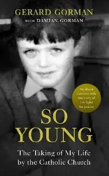 So Young. The Taking of My Life by the Catholic Church, Paperback/Gerard Gorman