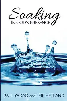 Soaking in God's Presence, Paperback/Paul Yadao