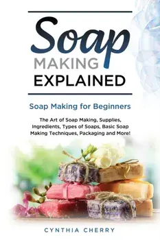 Soap Making Explained: Soap Making for Beginners, Paperback/Cynthia Cherry