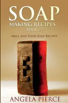 Soap Making Recipes Book 2: Melt and Pour Soap Recipes, Paperback/Angela Pierce