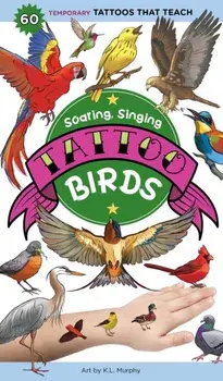 Soaring, Singing Tattoo Birds. 50 Temporary Tattoos That Teach, Paperback/K. L. Murphy