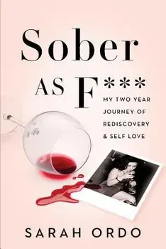 Sober as F***: My Two Year Journey of Rediscovery & Self Love, Paperback/Sarah Ordo