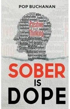 Sober is Dope: Sobriety Prayers and Affirmations for Attracting Health, Happiness, and Abundance in Recovery - Pop Buchanan