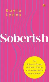Soberish. The Science Based Guide to Taking Your Power Back from Alcohol, 0 New edition, Paperback/Kayla Lyons