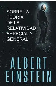 Sobre la Teoría de la Relatividad Especial y General - Albert Einstein