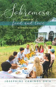 Sobremesa: A Memoir of Food and Love in Thirteen Courses, Hardcover/Josephine Caminos Oria