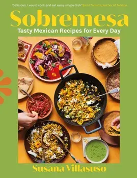 Sobremesa. Tasty Mexican Recipes for Every Day, Hardback/Susana Villasuso