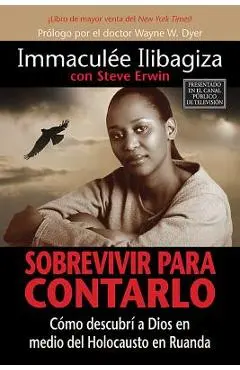 Sobrevivir Para Contarlo: C�mo Descubr� a Dios En Medio del Holocausto En Rwanda - Immaculee Ilibagiza