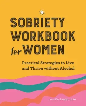 Sobriety Workbook for Women: Practical Strategies to Live and Thrive Without Alcohol, Paperback/Jennifer Leupp