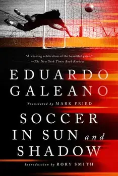 Soccer in Sun and Shadow, Paperback/Eduardo Galeano