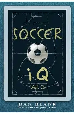 Soccer iQ - Vol. 2: More of What Smart Players Do - Dan Blank