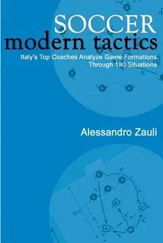 Soccer: Modern Tactics: Italy's Top Coaches Analyze Game Formations Through 180 Situations, Paperback/Alessandro Zauli
