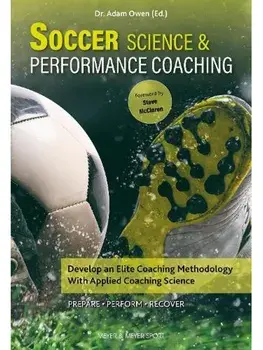 Soccer Science & Performance Coaching. Develop an Elite Coaching Methodology with Applied Coaching Science, Paperback/Owen