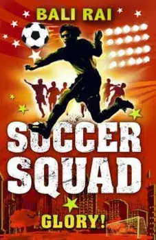 Soccer Squad: Glory!, Paperback/Bali Rai