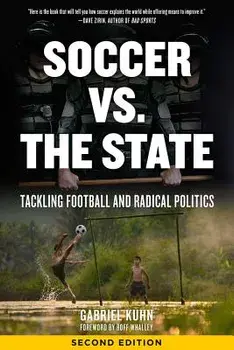Soccer vs. the State: Tackling Football and Radical Politics, Paperback/Gabriel Kuhn
