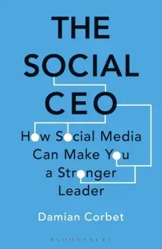 Social CEO. How Social Media Can Make You A Stronger Leader, Paperback/Damian Corbet