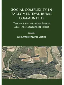 Social complexity in early medieval rural communities. The north-western Iberia archaeological record, Paperback/***