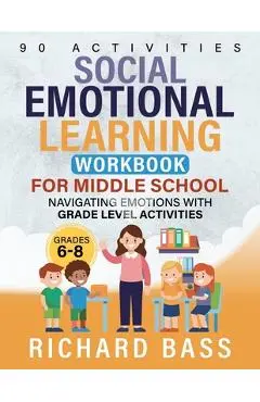 Social Emotional Learning Workbook for Middle School - Richard Bass