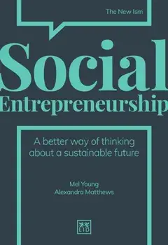 Social Entrepreneurship. A better way of thinking about a sustainable future, Hardback/Alexandra Matthews