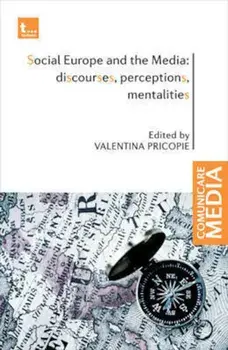 Social Europe and the Media: discourses, perceptions, mentalities/Valentina Pricopie