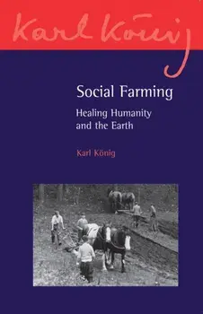 Social Farming. Healing Humanity and the Earth, Paperback/Karl Koenig