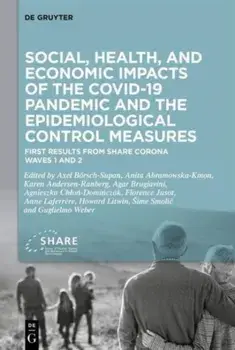 Social, health, and economic impacts of the COVID-19 pandemic and the epidemiological control measures. First results from SHARE Corona Waves 1 and 2, Hardback/***