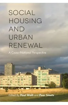 Social Housing and Urban Renewal: A Cross-National Perspective - Paul Watt, Peer Smets