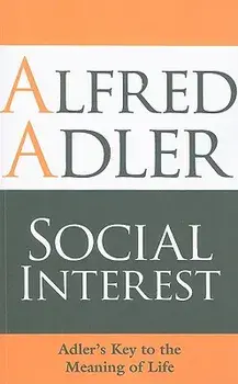Social Interest: Adler's Key to the Meaning of Life/Alfred Adler