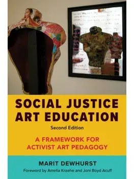 Social Justice Art Education. A Framework for Activist Art Pedagogy, Second Edition, Paperback/Marit Dewhurst