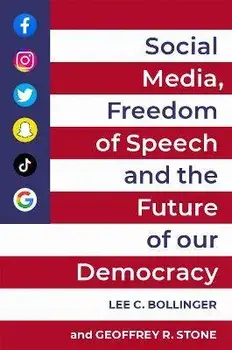 Social Media, Freedom of Speech, and the Future of Our Democracy, Paperback/Lee C. Bollinger