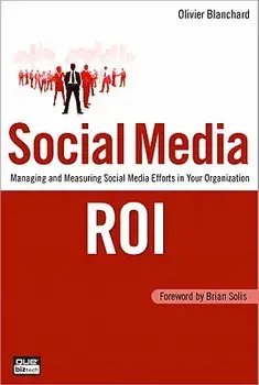 Social Media Roi: Managing and Measuring Social Media Efforts in Your Organization, Paperback/Olivier Blanchard