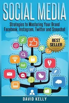 Social Media: Strategies to Mastering Your Brand- Facebook, Instagram, Twitter and Snapchat, Paperback/David Kelly