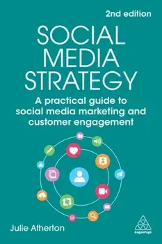 Social Media Strategy. A Practical Guide to Social Media Marketing and Customer Engagement, 2 Revised edition, Paperback/Julie Atherton