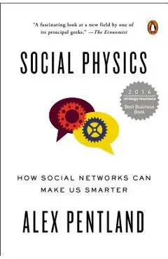 Social Physics: How Social Networks Can Make Us Smarter - Alex Pentland