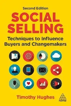Social Selling. Techniques to Influence Buyers and Changemakers, 2 Revised edition, Paperback/Timothy Hughes