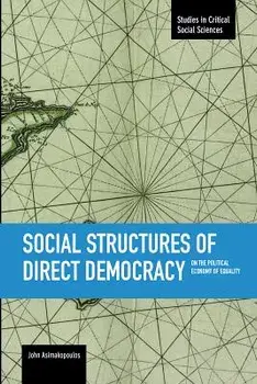 Social Structures of Direct Democracy: On the Political Economy of Equality, Paperback/John Asimakopoulos