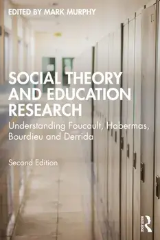 Social Theory and Education Research. Understanding Foucault, Habermas, Bourdieu and Derrida, 2 ed, Paperback/***