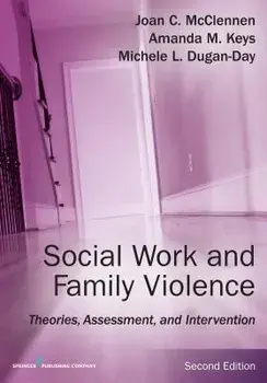 Social Work and Family Violence, Second Edition: Theories, Assessment, and Intervention, Paperback (2nd Ed.)/Joan McClennen
