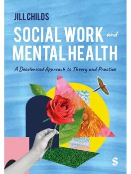 Social Work and Mental Health. A Decolonised Approach to Theory and Practice, Paperback/Jill Childs
