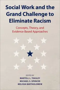 Social Work and the Grand Challenge to Eliminate Racism. Concepts, Theory, and Evidence Based Approaches, Hardback/***