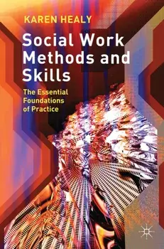 Social Work Methods and Skills. The Essential Foundations of Practice, Paperback/Karen Healy